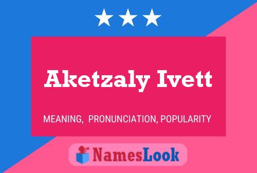 Aketzaly Ivett Name Poster