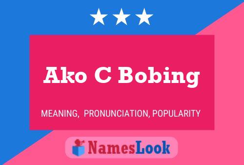 Ako C Bobing Name Poster