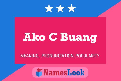 Ako C Buang Name Poster