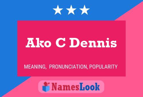 Ako C Dennis Name Poster