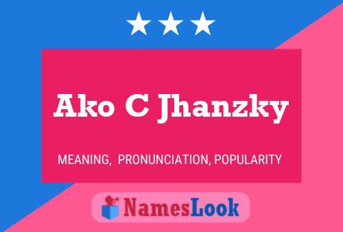 Ako C Jhanzky Name Poster