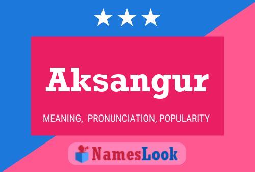 Aksangur Name Poster