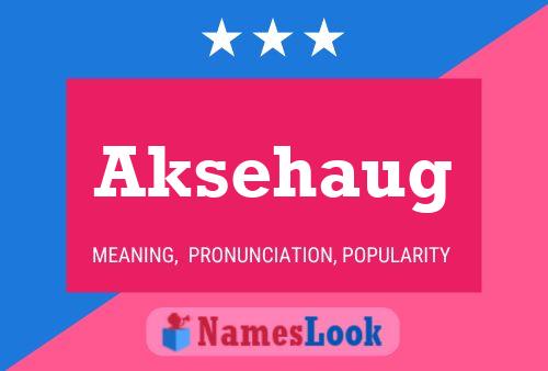 Aksehaug Name Poster