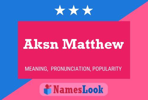 Aksn Matthew Name Poster