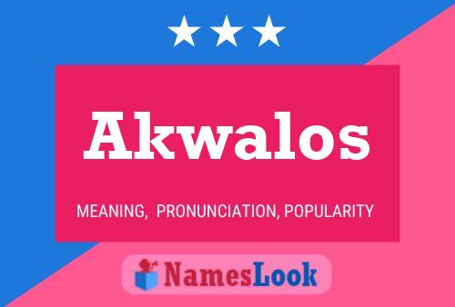 Akwalos Name Poster