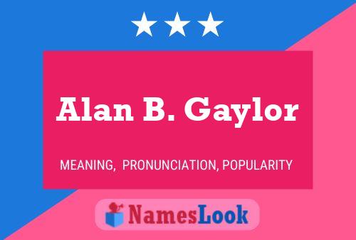 Alan B. Gaylor Name Poster