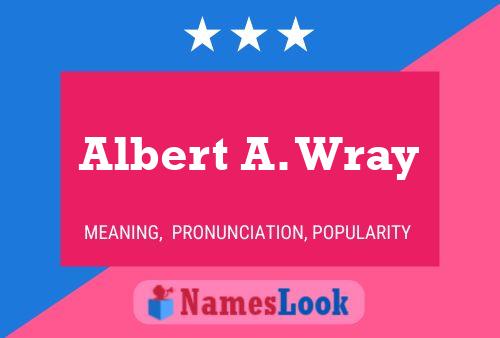 Albert A. Wray Name Poster