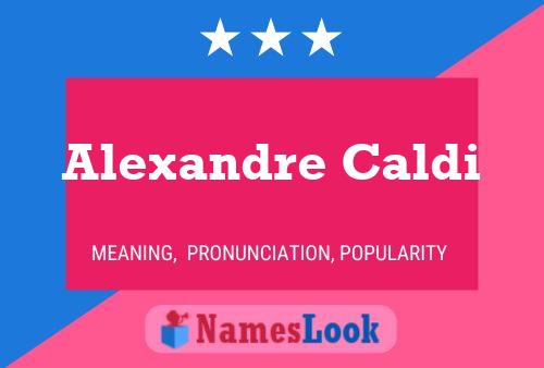 Alexandre Caldi Name Poster