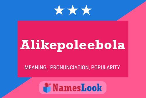 Alikepoleebola Name Poster