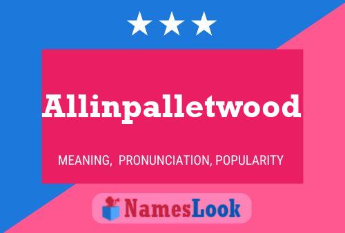 Allinpalletwood Name Poster