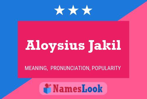 Aloysius Jakil Name Poster