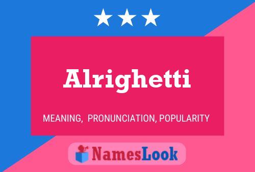 Alrighetti Name Poster