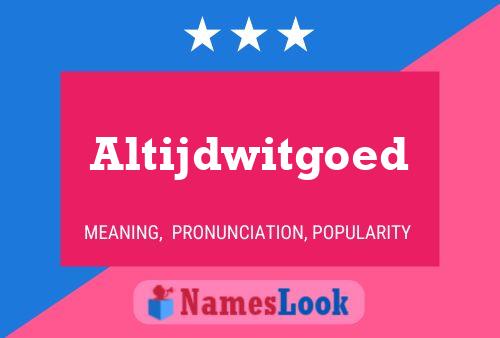 Altijdwitgoed Name Poster