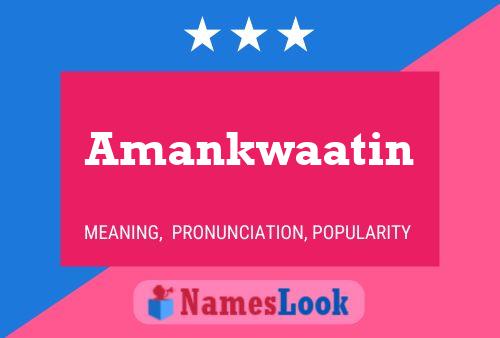 Amankwaatin Name Poster