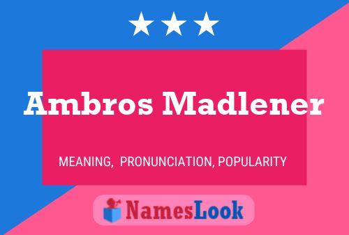 Ambros Madlener Name Poster