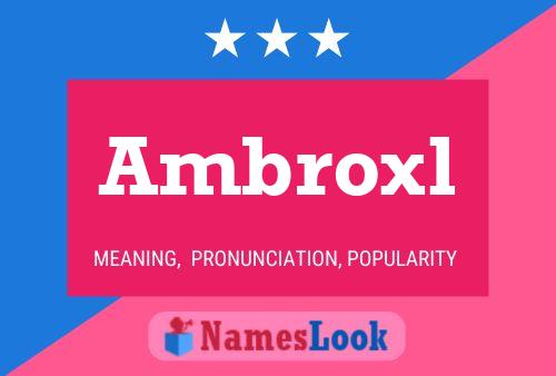 Ambroxl Name Poster