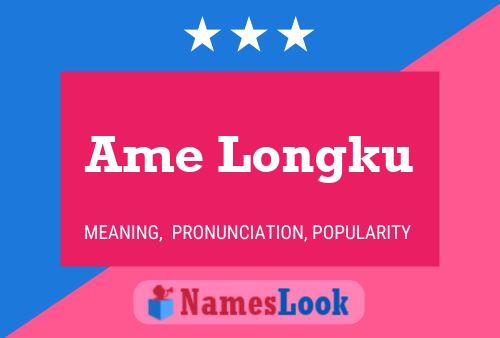 Ame Longku Name Poster