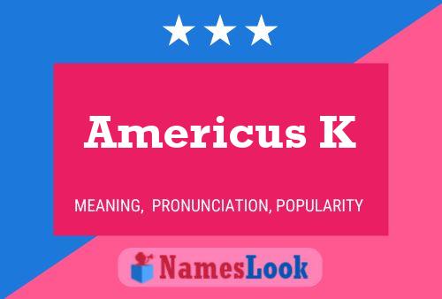 Americus K Name Poster