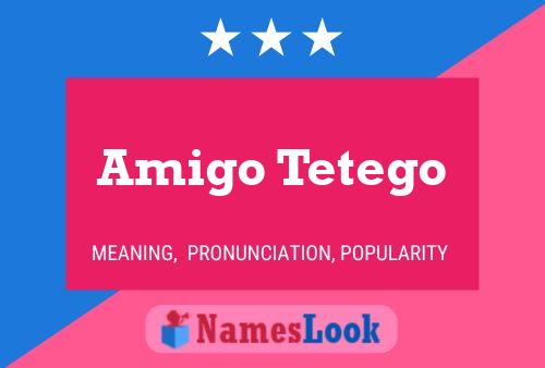 Amigo Tetego Name Poster