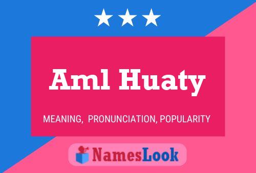 Aml Huaty Name Poster