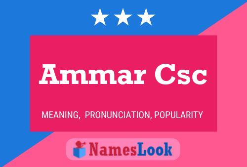 Ammar Csc Name Poster