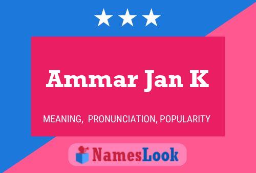 Ammar Jan K Name Poster