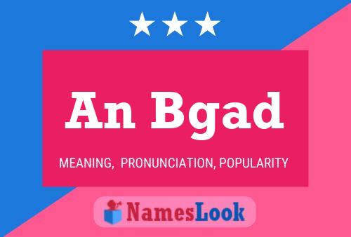 An Bgad Name Poster