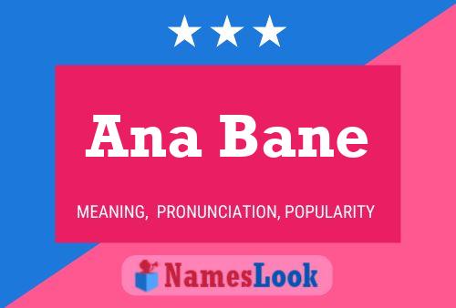 Ana Bane Name Poster