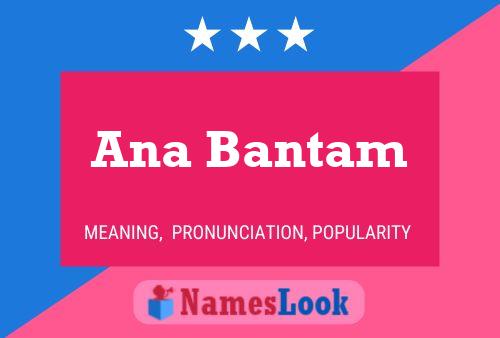 Ana Bantam Name Poster