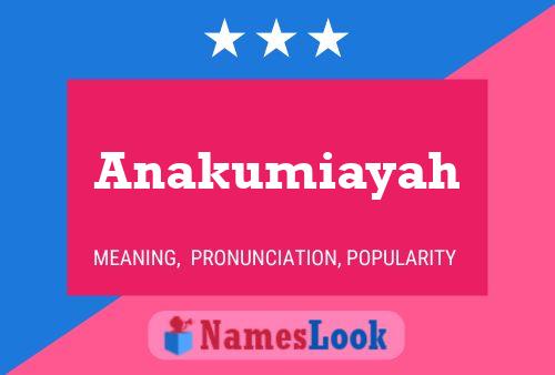 Anakumiayah Name Poster