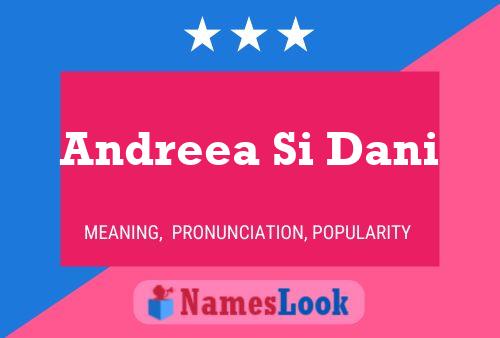 Andreea Si Dani Name Poster