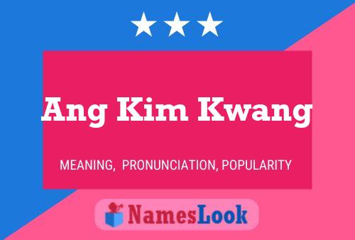 Ang Kim Kwang Name Poster