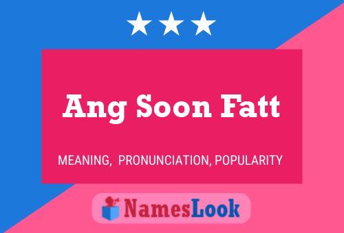 Ang Soon Fatt Name Poster