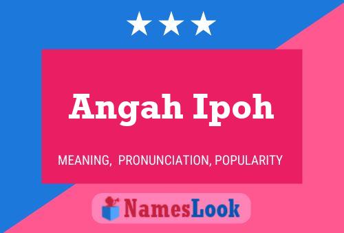 Angah Ipoh Name Poster