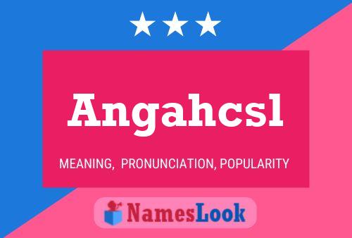 Angahcsl Name Poster