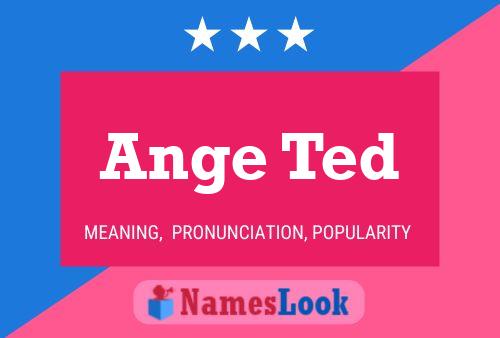 Ange Ted Name Poster