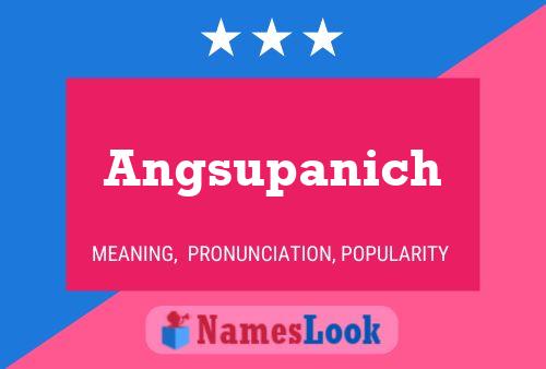 Angsupanich Name Poster