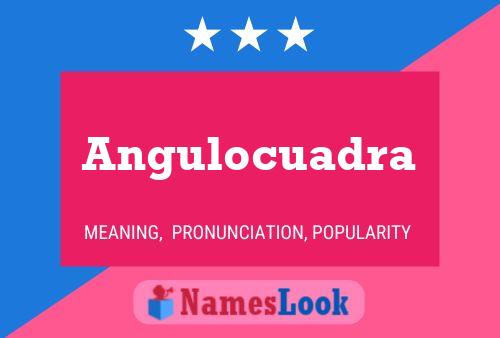 Angulocuadra Name Poster