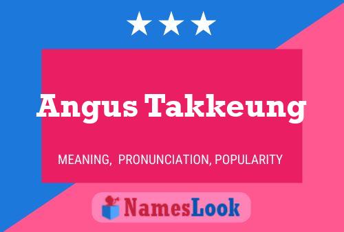 Angus Takkeung Name Poster