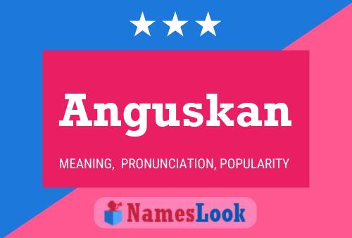 Anguskan Name Poster