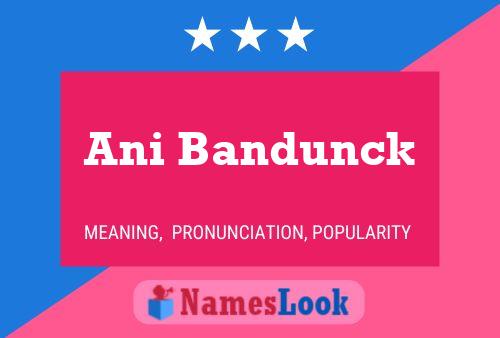 Ani Bandunck Name Poster