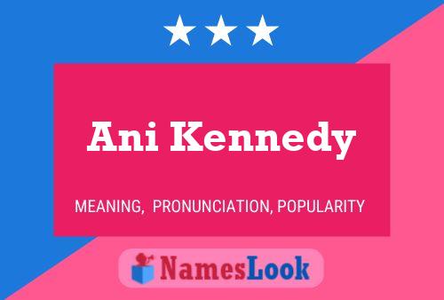 Ani Kennedy Name Poster