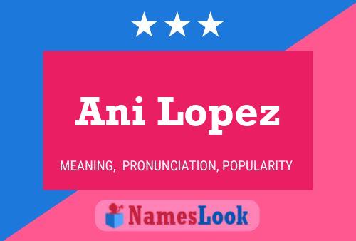 Ani Lopez Name Poster