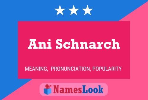 Ani Schnarch Name Poster