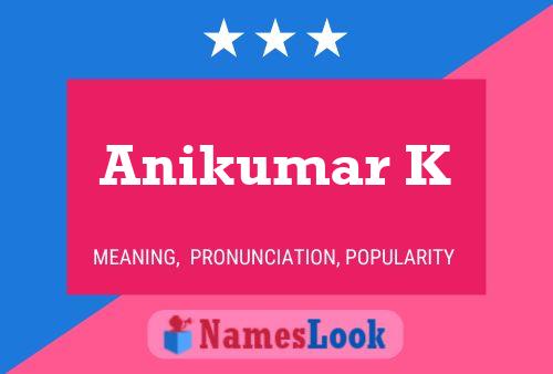 Anikumar K Name Poster