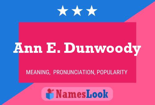 Ann E. Dunwoody Name Poster