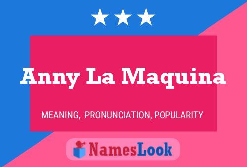 Anny La Maquina Name Poster