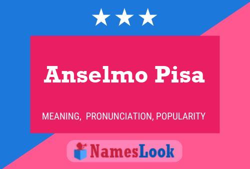 Anselmo Pisa Name Poster