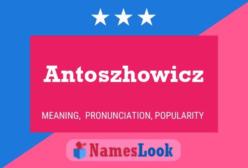 Antoszhowicz Name Poster