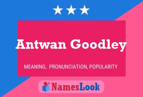 Antwan Goodley Name Poster